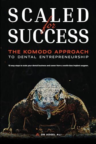 Scaled For Success: The Komodo Approach to Dental Entrepreneurshi...