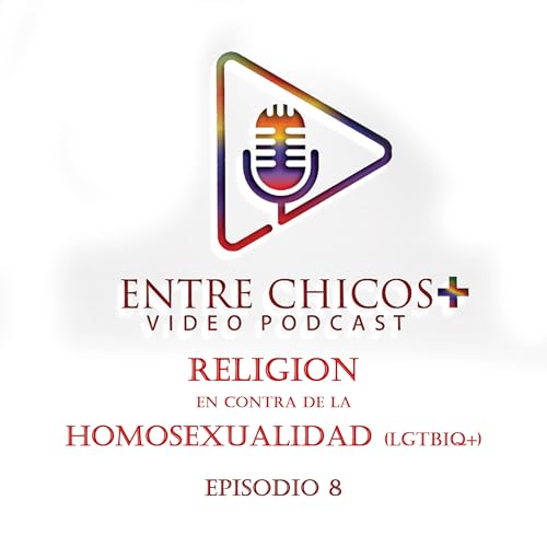 RELIGION en contra de la HOMOSEXUALIDAD. Episodio 8. Entre Chicos plus