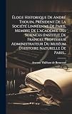 Éloge Historique De André Thouin, Président De La Société Linnéenne De Paris, Membre De L'académie Des Sciences (institut De France), Professeur ... Du Muséum D'histoire Naturelle De Paris...