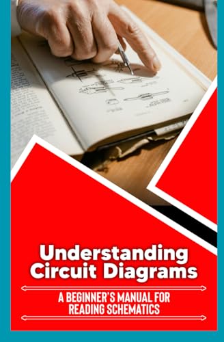 Understanding Circuit Diagrams: A Beginner's Manual for Reading Schematics