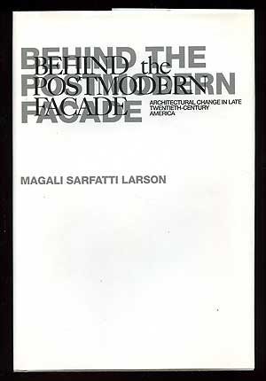 Behind the Postmodern Facade: Architectural Change in Late Twentieth-Century America