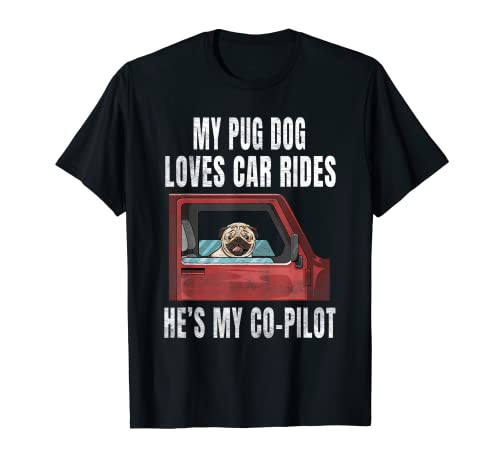 My Pug Dog Loves Car Rides He's My Co-Pilot - Pug Dog T-Shirt