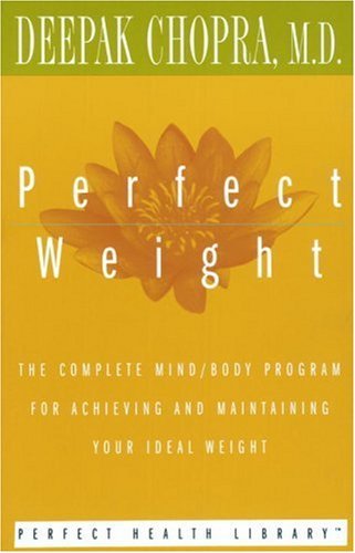 Perfect Weight: The Complete Mind/Body Program for Achieving and Maintaining Your Ideal Weight (Perfect Health Library)