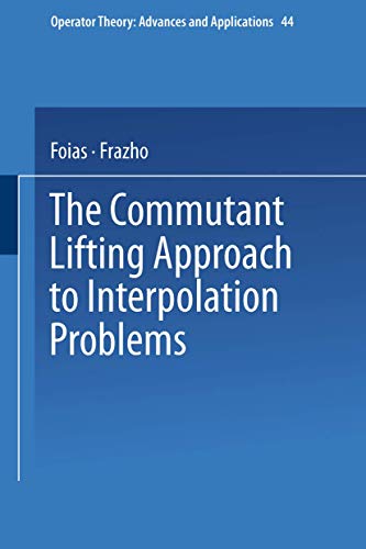 The Commutant Lifting Approach to Interpolation Problems (Operator Theory: Advances and Applications)