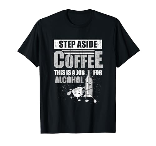 Step Aside Coffee Job For Alcohol Funny Drink Coffee Love T�V���c