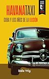 Havana Taxi: Cuba y los años de la ilusión (Spanish Edition)
