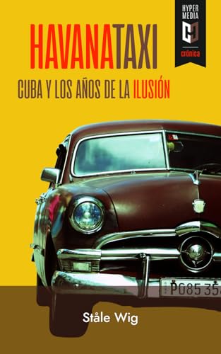 Havana Taxi: Cuba y los años de la ilusión (Spanish Edition)