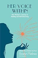Her Voice Within - One Woman's Journey to Healing & Self-Discovery 1514143801 Book Cover