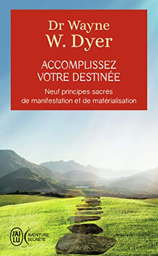 Accomplissez votre destinée: Neuf prinicpes sacrés de...