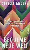 Bequeme neue Welt: Was wir gewinnen, wenn wir uns etwas zumuten | »Ein Befreiungsschlag ins gute Leben: klug, mutig, anstößig!« Wolfram Eilenberger