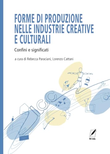 Forme Di Produzione Nelle Industrie Creative E Culturali: Confini E Significati