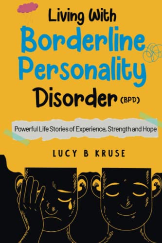 Living with Borderline Personality Disorder: Powerful Life Stories of Experience Strength & Hope
