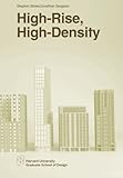 High-Rise, High-Density (Harvard GSD Studio Reports)