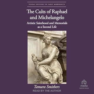 The Cults of Raphael and Michelangelo: Artistic Sainthood and Memorials as a Second Life cover art
