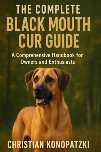 Black Mouth Cur Book - The Complete Black Mouth Cur Guide