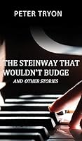 The Steinway That Wouldn't Budge (Confessions of a Piano Tuner) 1785547194 Book Cover