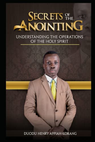 Secrets of the Anointing: Understanding the Operations of the Holy Spirit (Mysteries of the Anointing)