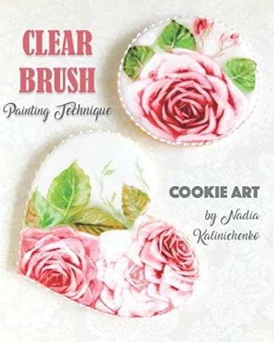 Clear Brush Painting Technique: Cookie Art by Nadia Kalinichenko Paperback โ July 10, 2019