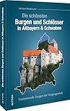 Regionalgeschichte – Die schönsten Burgen und Schlösser in Altbayern & Schwaben: Faszinierende Zeugen der Vergangenheit. Eine faszinierende Reise in die bayerische Geschichte. (Sutton Archivbilder) - Michael Weithmann 