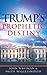 Trump's Prophetic Destiny