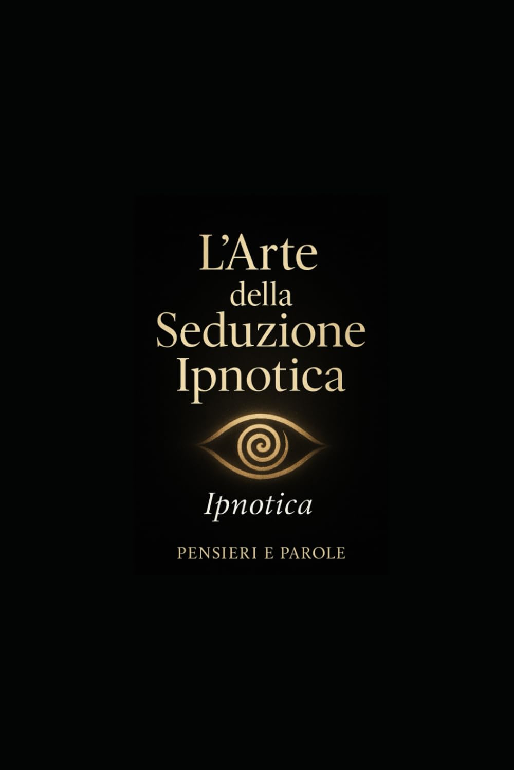 L’ARTE DELLA SEDUZIONE IPNOTICA