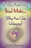 If You Are My Soul Mate: Why Am I So Unhappy? 1881542807 Book Cover