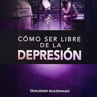 Como Ser Libre De La Depresi&oacute;n Audiolibro Por Guillermo Maldonado arte de portada