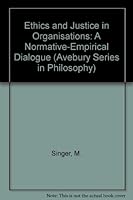 Ethics and Justice in Organisations: A Normative-empirical Dialogue (Avebury Series in Philosophy) 1859726097 Book Cover