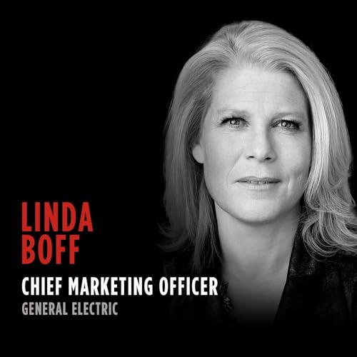 Sparking a Transformation for Brand and Purpose: Linda Boff, Global Chief Marketing and Communications Officer at General Electric
