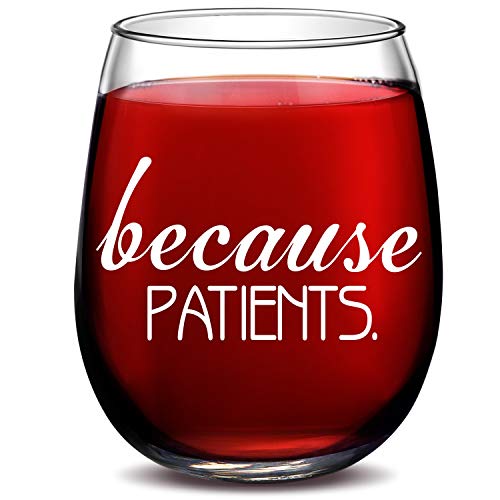 Because Patients Wine Glass - Birthday and Graduation Gifts for Men or Women