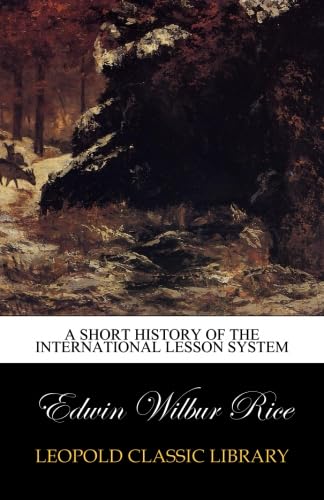 A short history of the International lesson system: Rice, Edwin Wilbur ...