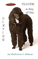 Claude: A Dog of the Sixties 0991091140 Book Cover