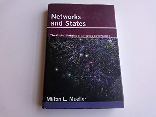 Networks and States: The Global Politics of Internet Governance (Information Revolution and Global Politics)