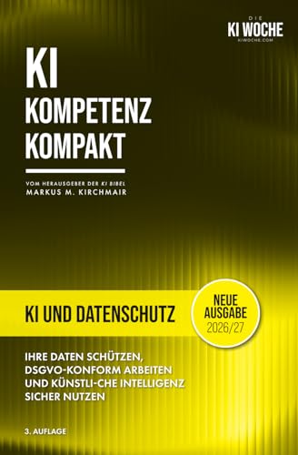 KI und Datenschutz (DSGVO): Der praktische Ratgeber für mehr Datenschutz im KI-Zeitalter (3. Auflage) (KI Kompetenz Kompakt 2026/27: Der praxisnahe Leitfaden für Künstliche Intelligenz)