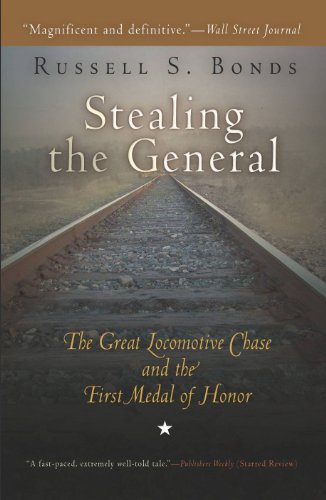 Stealing the General: The Great Locomotive Chase and the First Medal of Honor