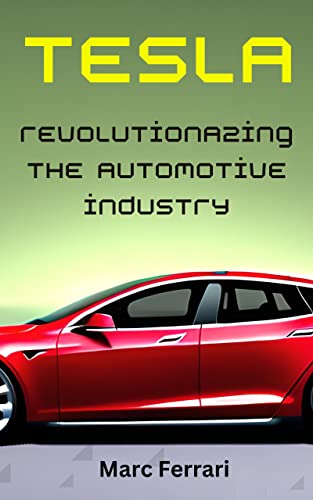 Tesla - Revolutionizing the Automotive Industry
