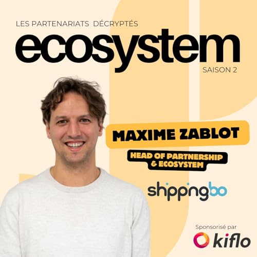 #17 - Maxime Zablot - Shippingbo - Se d&eacute;velopper gr&acirc;ce &agrave; son &eacute;cosyst&egrave;me Titelbild