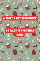 A Story a Day in December: 24 Tales of Christmas Magic B0G254Y1SF Book Cover