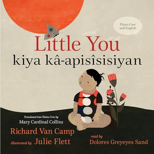 Little You / kiya k&amp;acirc;-apis&amp;icirc;sisiyan by Richard Van Camp, Mary Cardinal Collins - translator, Cree Literacy Network episode artwork