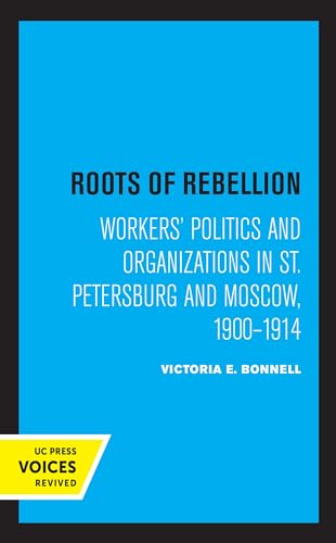 Roots of Rebellion: Workers' Politics and Organizations in St. Petersburg and Moscow, 1900-1914