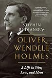 Oliver Wendell Holmes: A Life in War, Law, and Ideas