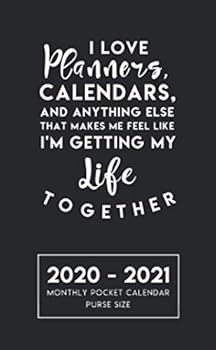 I Love Planners, Calendars, and Anything Else That Makes Me Feel Like I'm Getting My Life Together : 2020 - 2021 Purse Size Monthly Pocket Calendar with Phone Book, Notebook and Calendar View (24 Mont