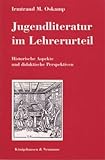 Jugendliteratur im Lehrerurteil: Historische Aspekte und didaktische Perspektiven (Schriftenreihe der Deutschen Akademie für Kinder- und Jugendliteratur, Volkach e.V.) - Irmtraud M Oskamp 