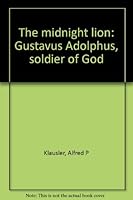 The Midnight Lion: Gustavus Adolphus, Soldier of God B0007FKHAG Book Cover