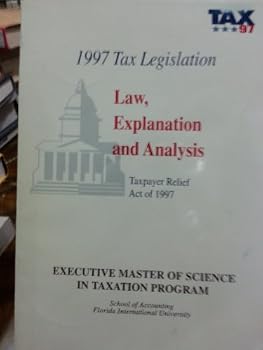 1997 Tax Legislation: Law, Explanation, and Analysis: Taxpayer Relief Act of 1997