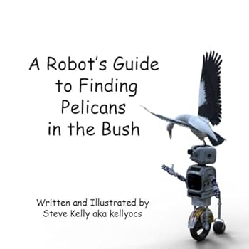 Paperback Finding Pelicans in the Bush: A Robot's Guide Book
