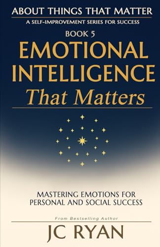 Emotional Intelligence That Matters: Mastering Emotions for Personal and Social Success (About Things That Matter)