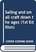 Sailing and small craft down the ages (1st Edition) B00005WQH3 Book Cover