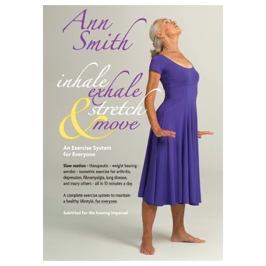 Ann Smith: Inhale, Exhale, Stretch & Move, Slow motion, therapeutic, weight bearing, aerobic, isometric exercise for arthritis, depression, fibromyalgia, lung disease, and many others