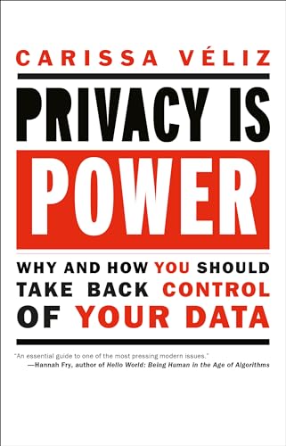 Privacy is Power: Why and How You Should Take Back Control of Your Data